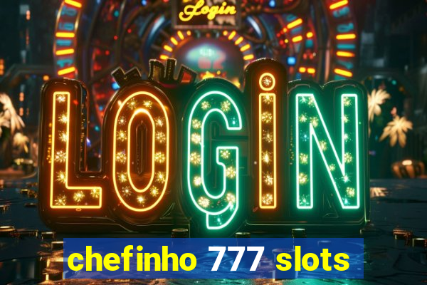 chefinho 777 slots